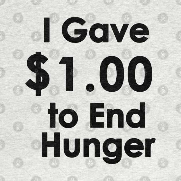 I Gave $1.00 to End Hunger by tvshirts